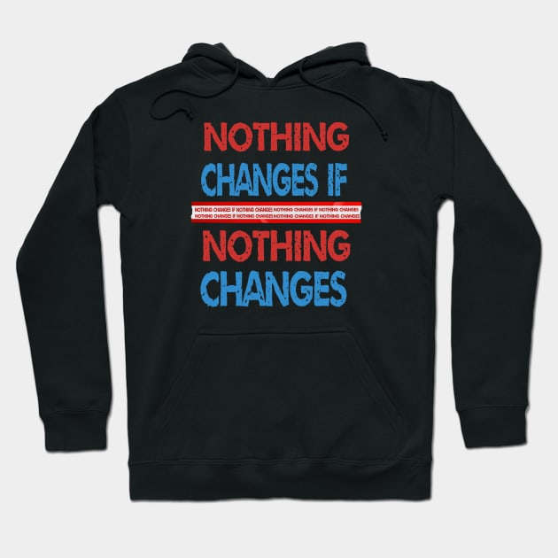 nothing changes if nothing changes Hoodie by ArtfulDesign